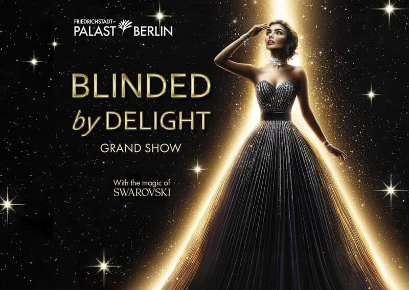 Berlin: BLINDED by DELIGHT Grand Show Friedrichstadt-Palast - Why This Show Delivers Value