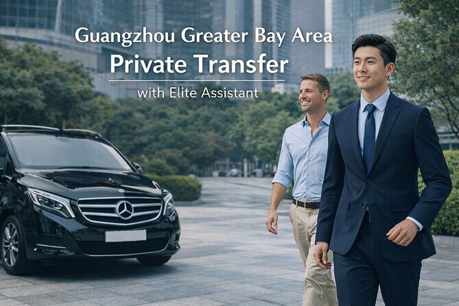 Greater Bay Area Private Transfer & Elite Assistant - Exploring the Greater Bay Area Private Transfer & Elite Assistant