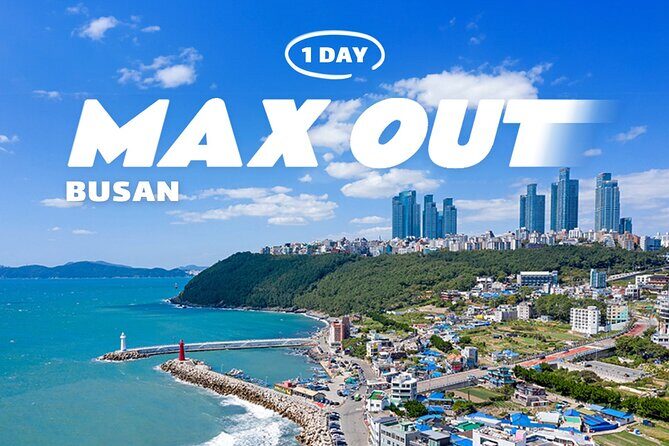 Max Out Busan: Highlight Top Attractions One Day Tour - Max Out Busan: Highlight Top Attractions One Day Tour — A Complete Guide