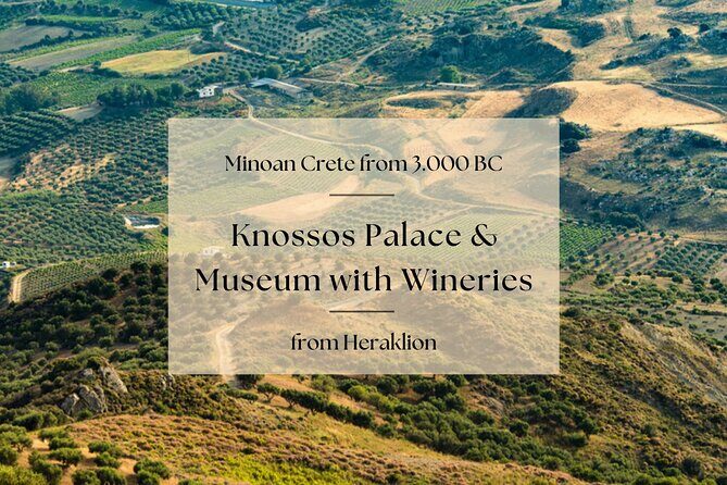 Minoan Crete from 3.000 BC: Knossos Palace & Museum with Wineries from Heraklion - A Closer Look at the Itinerary