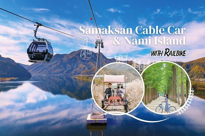 Samaksan Cable Car and Nami Island Day Escape with Railbike - Key Points