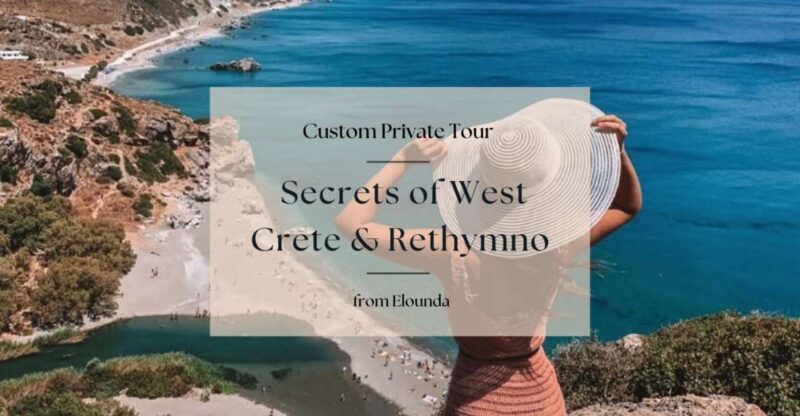 Secrets of West Crete & Rethymno Private Tour from Elounda - Who Is This Tour Best For?