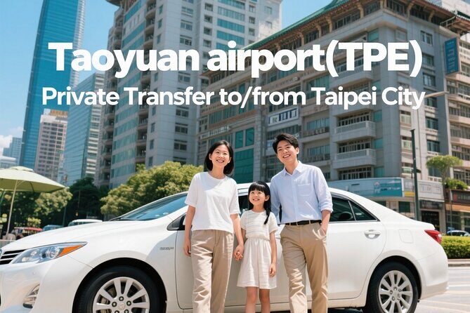 Taiwan Taoyuan airport(TPE) Private Transfer to/from Taipei City - Key Points