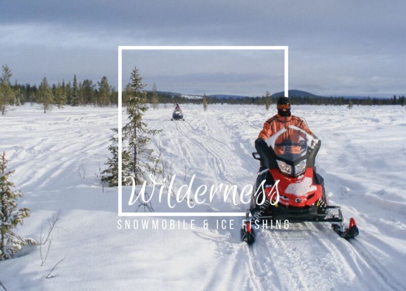 Wilderness Tour with Snowmobile & Ice Fishing - Key Points